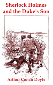 Arthur Conan Doyle "Sherlock Holmes and the Duke's Son"