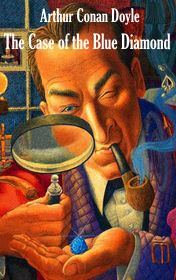 Arthur Conan Doyle "The Case of the Blue Diamond"