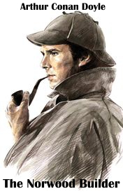 Arthur Conan Doyle "The Norwood Builder"
