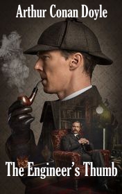 Arthur Conan Doyle "The Engineer’s Thumb" Arthur Conan Doyle "The Engineer’s Thumb"