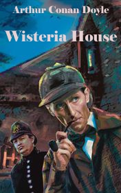 Arthur Conan Doyle "Wisteria House" Arthur Conan Doyle "Wisteria House"