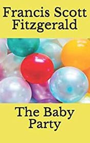 Francis Scott Fitzgerald "The Baby Party" Francis Scott Fitzgerald "The Baby Party"