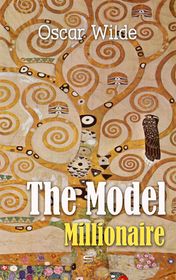 Oscar Wilde "The Model Millionaire" Oscar Wilde "The Model Millionaire"