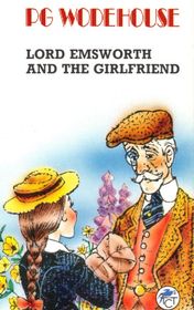 P. G. Wodehouse "Lord Emsworth and the Girl Friend" P. G. Wodehouse "Lord Emsworth and the Girl Friend"