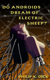 Philip K. Dick "Do Androids Dream of Electric Sheep?" Philip K. Dick "Do Androids Dream of Electric Sheep?"