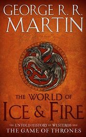 George R. R. Martin "The World of Ice & Fire: The Untold History of Westeros and the Game of Thrones" George R. R. Martin "The World of Ice & Fire: The Untold History of Westeros and the Game of Thrones"
